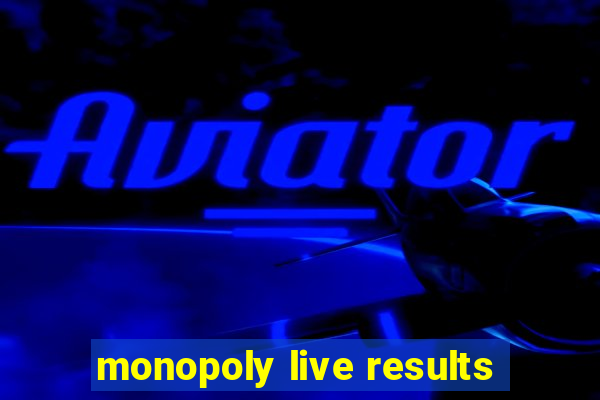 monopoly live results