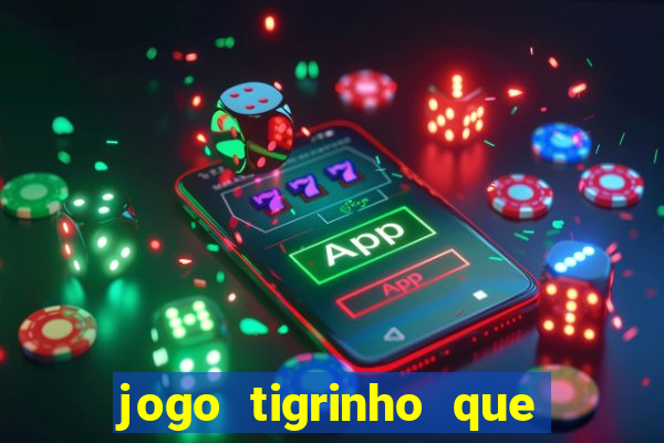 jogo tigrinho que da bonus no cadastro