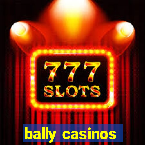 bally casinos