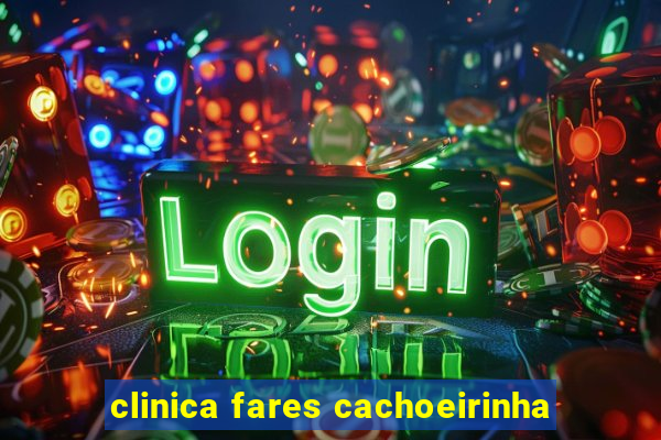 clinica fares cachoeirinha