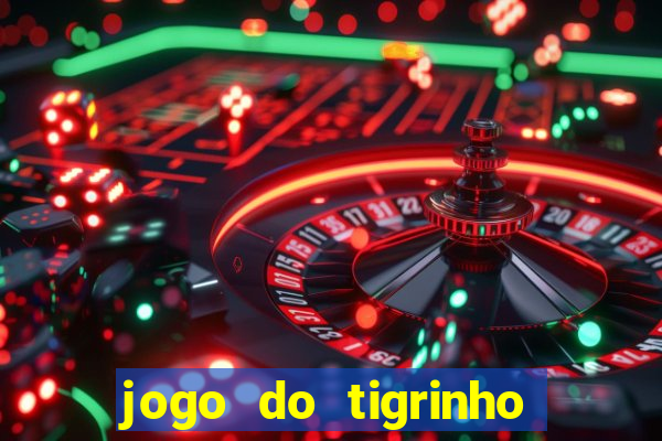 jogo do tigrinho é verdade