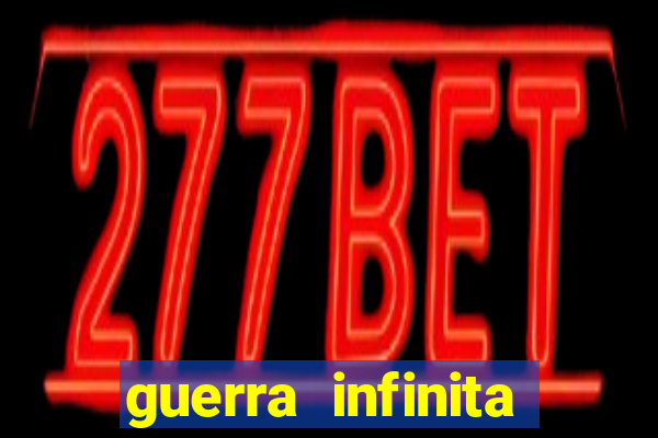 guerra infinita online dublado