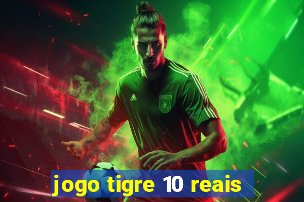 jogo tigre 10 reais