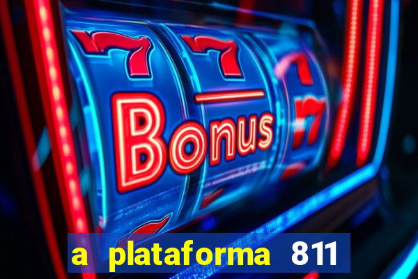 a plataforma 811 bet é confiável