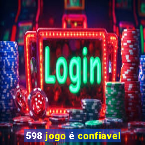 598 jogo é confiavel