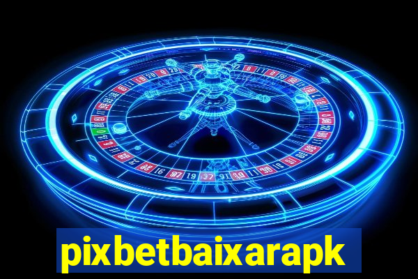 pixbetbaixarapk