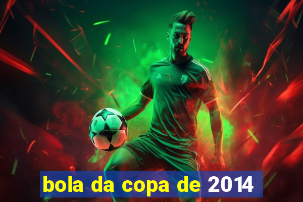 bola da copa de 2014