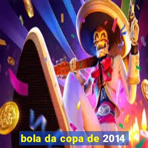 bola da copa de 2014