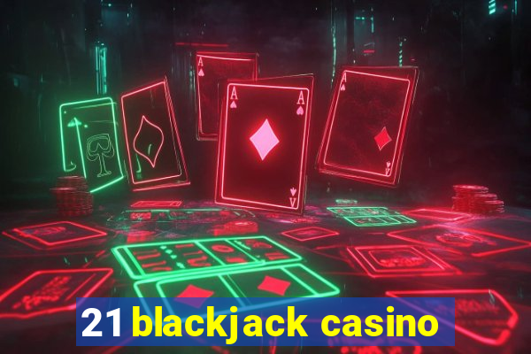 21 blackjack casino