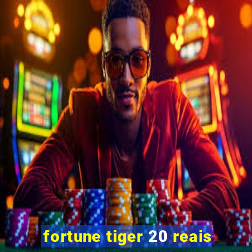 fortune tiger 20 reais