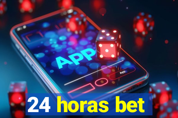 24 horas bet