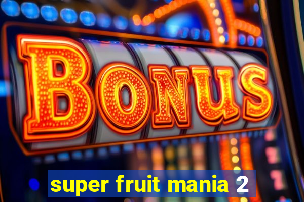 super fruit mania 2