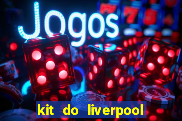 kit do liverpool dls 19