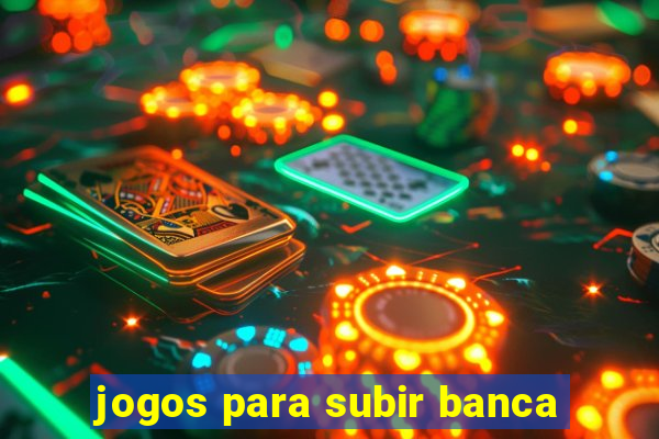 jogos para subir banca