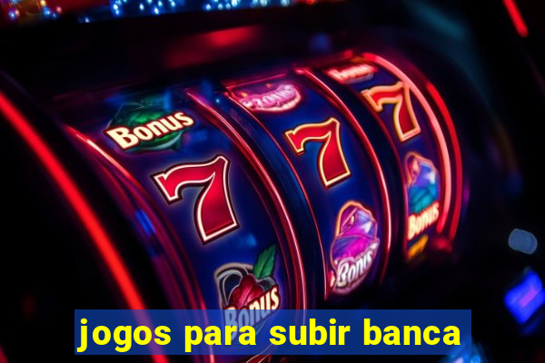 jogos para subir banca