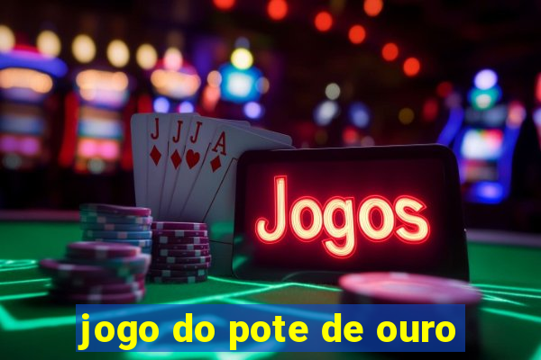 jogo do pote de ouro