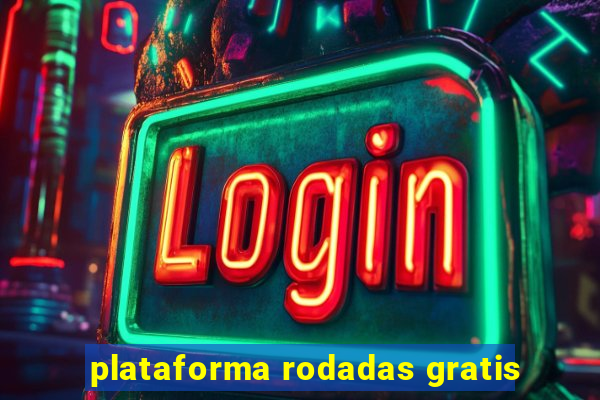 plataforma rodadas gratis