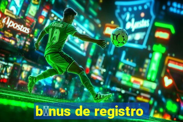 b么nus de registro