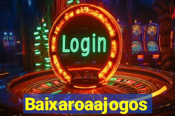 Baixaroaajogos