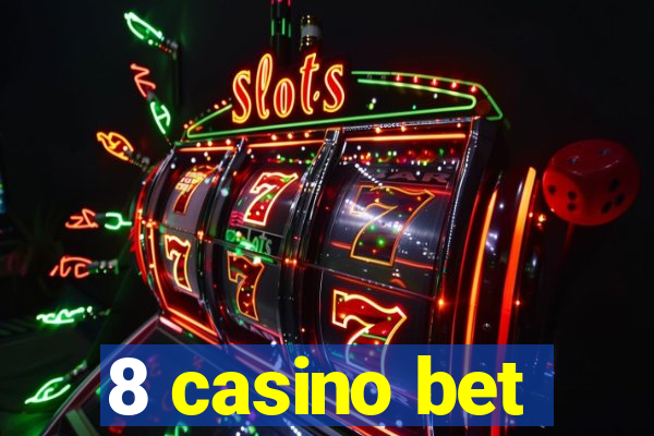 8 casino bet