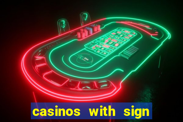 casinos with sign up bonus