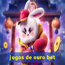 jogos de ouro bet