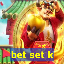 bet set k