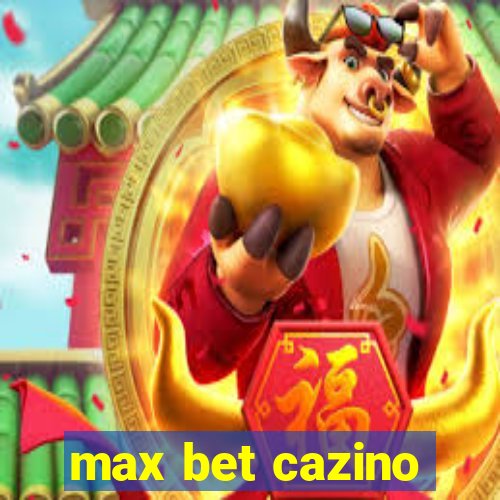 max bet cazino