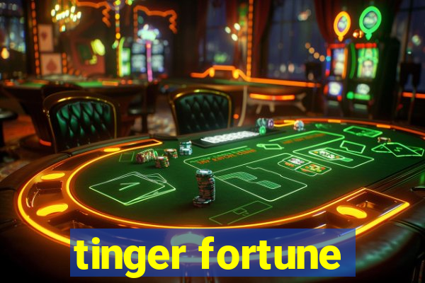 tinger fortune