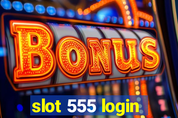 slot 555 login