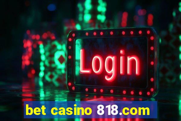 bet casino 818.com