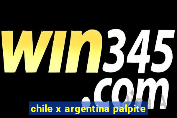 chile x argentina palpite