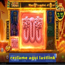 reclame aqui lastlink