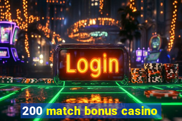 200 match bonus casino