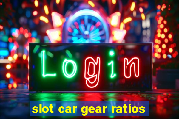 slot car gear ratios