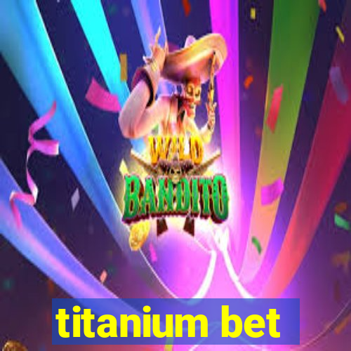 titanium bet