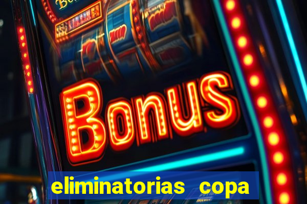 eliminatorias copa do mundo