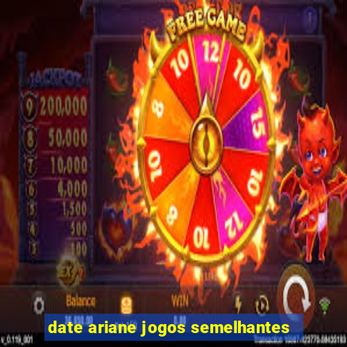 date ariane jogos semelhantes