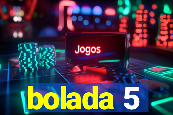 bolada 5