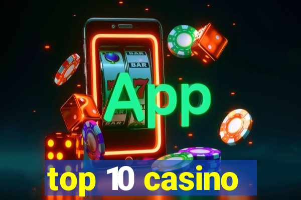 top 10 casino