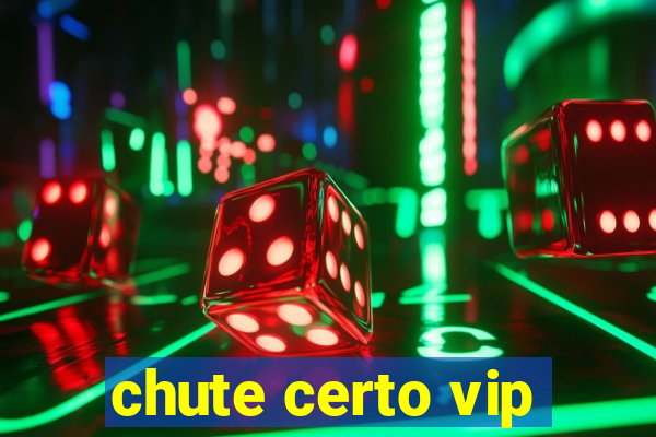 chute certo vip