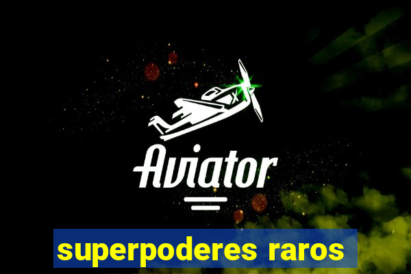 superpoderes raros