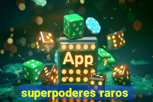 superpoderes raros