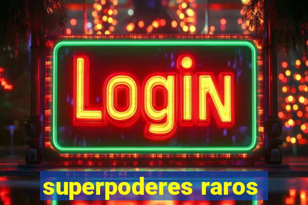 superpoderes raros