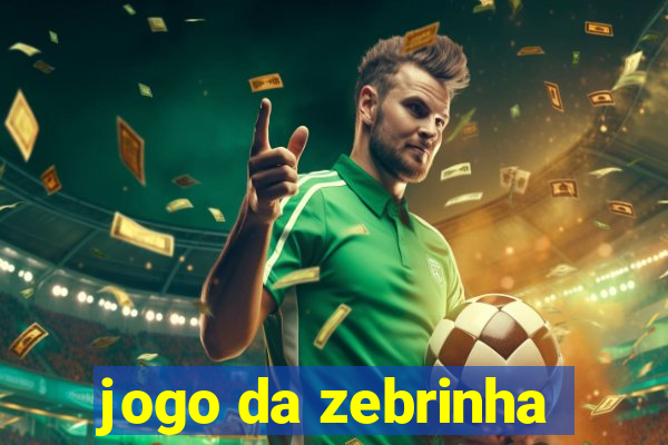 jogo da zebrinha