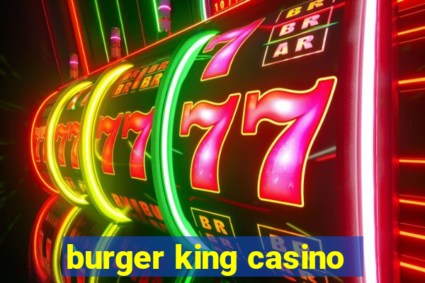 burger king casino