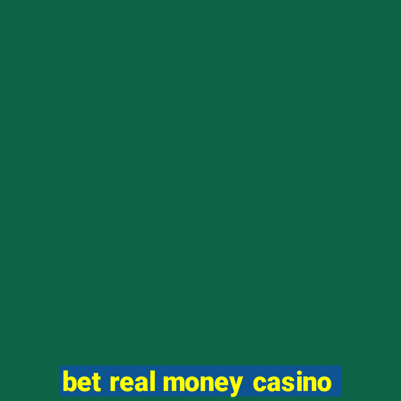 bet real money casino