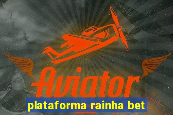 plataforma rainha bet