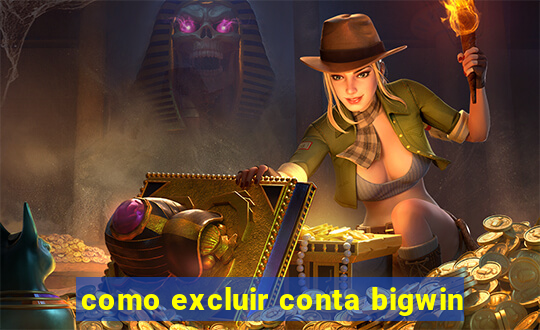 como excluir conta bigwin