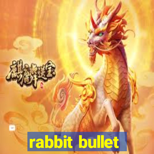 rabbit bullet